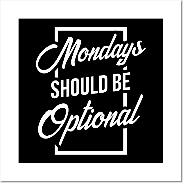 Mondays should be optional Wall Art by HBfunshirts